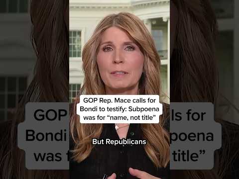 GOP Rep. Mace calls for Bondi to testify: Subpoena was for 'name, not title'