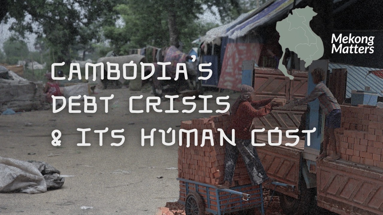 Cambodia’s Debt Crisis & Its Human Cost | Mekong Matters Podcast