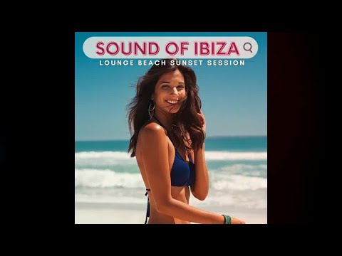 Sound Of Ibiza - Lounge Beach Sunset Session del Mar  (Cafe Continuous Mix 2021)