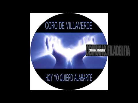 1 Coro De Villaverde - Hoy Yo Quiero Alabarte