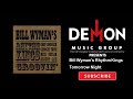 Bill Wyman's Rhythm Kings - Tomorrow Night - DemonMusicGroup Bill Wyman's Rhythm Kings - Tomorrow Night
