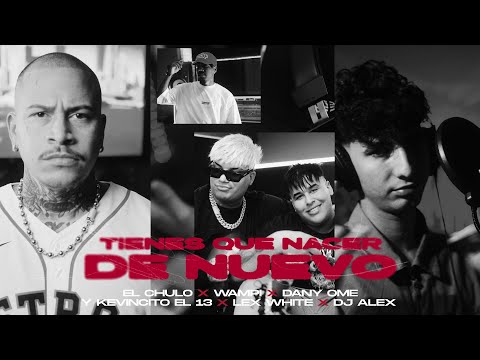 El Chulo x Wampi x Dany Ome & Kevincito El 13 x Lex White x Dj Alex - Tienes Q Nacer D Nuevo (Video)