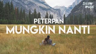 Peterpan - Mungkin Nanti (Lyrics)