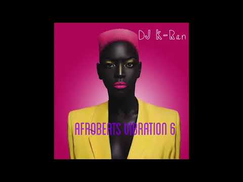 "AFROBEATS VIBRATION 6" by DJ K-Ran - New Naija Ghana Afrobeats Mix 2018