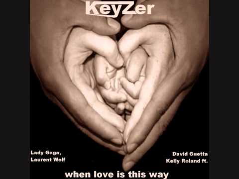David Guetta vs Lady Gaga vs Laurent Wolf When love is this way (keyzer mashup)