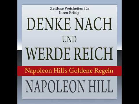 Napoleon Hill - Denke nach und werde reich - Napoleon Hill's Goldene Regeln