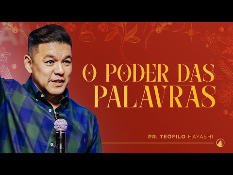 O PODER DAS PALAVRAS // Pr. Teófilo Hayashi