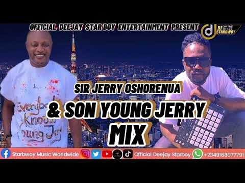 SIR JERRY OSHIORENUA & SON YOUNG JERRY MIX FT OFFICIAL DEEJAY STARBOY 👑