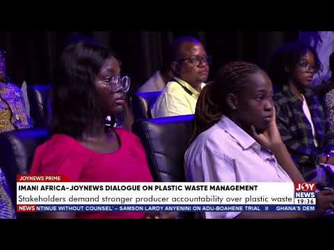 IMANI Africa-JoyNews Dialogue on plastic waste demand stronger producer accountability.