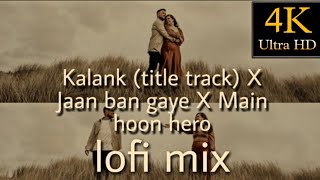 Kalank (title track) X Jaan ban gaye X Main hoon h
