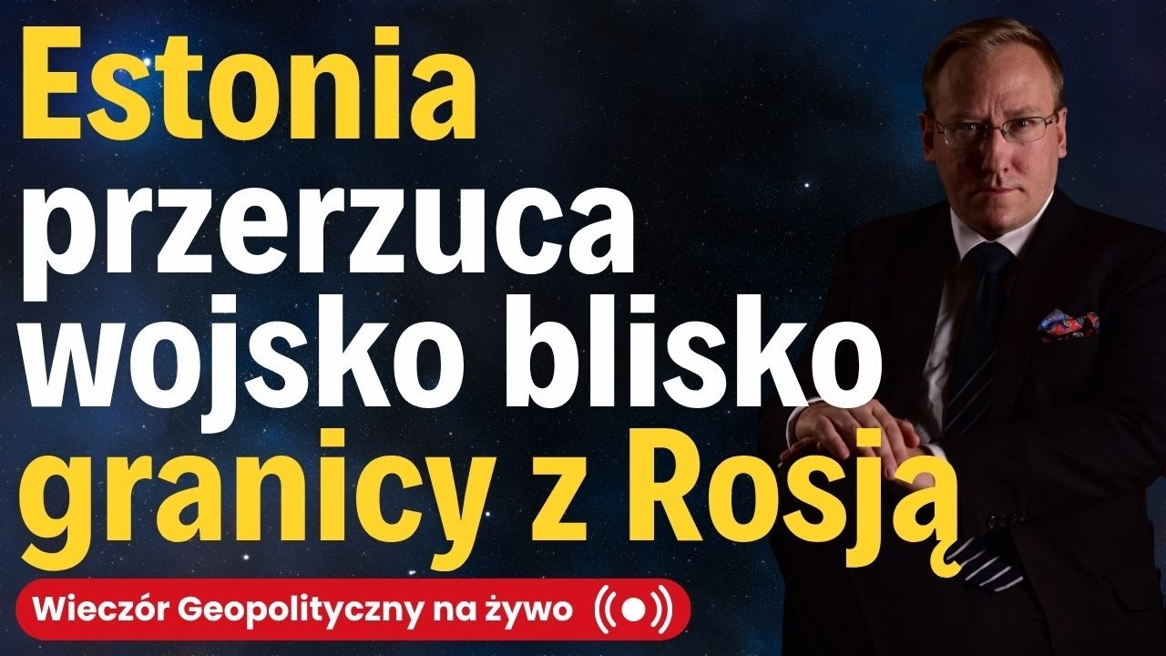 NA ŻYWO: Estonia przerzuca wojsko blisko granicy z Rosją