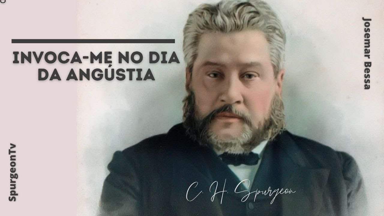 Invoca-me no dia da angústia | C. H. Spurgeon ( 1834 - 1892 )