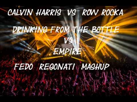 calvin harris vs row rocka - drinking from the bottle vs empire ( FEDO REGONATI MASHUP )