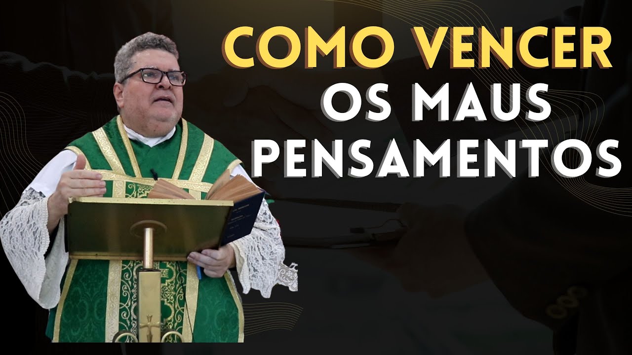 Como vencer os maus pensamentos.
