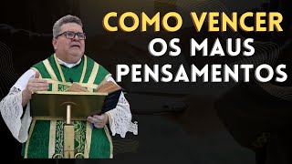 Como vencer os maus pensamentos.