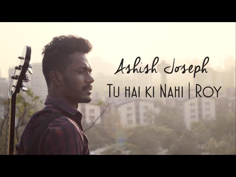 Tu Hai Ki Nahi (Roy) Cover By Ashish Joseph