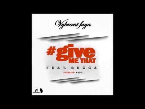 Vybrant Faya - Give Me Dat Ft Becca(Prod by Kin Dee)