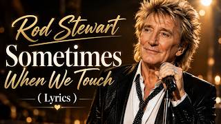 Rod Stewart - Sometimes When We Touch (lyrics)