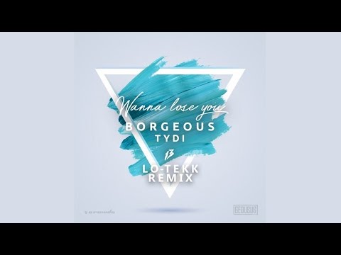 Borgeous, tyDi - Wanna Lose You (Lo-Tekk Remix)