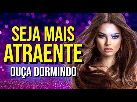 OUÇA DORMINDO ESTE ÁUDIO DE REPROGRAMAÇÃO MENTAL PARA SENTIR-SE MAIS ATRAENTE E SEDUZIR PESSOAS