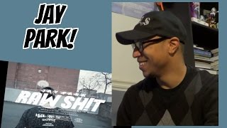 Jay Park Raw Sh!t Reaction [THIS IS WHAT I&#39;VE WANTED]