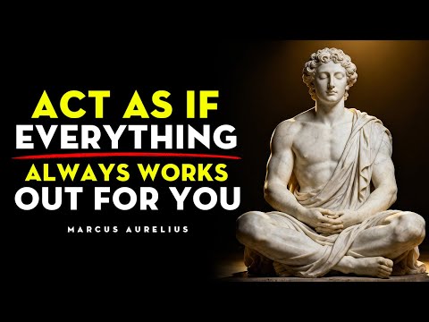 Learn To Act As If Everything Always Works Out for You, And See What Happens | Stoicism