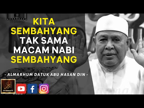 Almarhum Datuk Abu Hasan Din - KITA SEMBAHYANG TAK SAMA MACAM NABI SEMBAHYANG