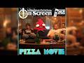 OnScreen Episode 242 Pizza Movie