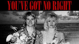 YOU&#39;VE GOT NO RIGHT | Courtney Love&#39;s musical lie