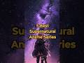 5 Best Supernatural Anime Series