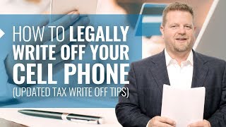 How to LEGALLY Write Off Your Cell Phone [UPDATED Tax Write Off Tips]
