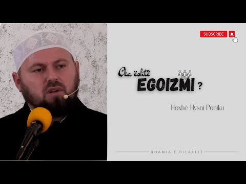 HUTBE| Çka është egoizmi? Hoxhë Hysni Poniku