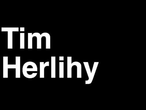 How to Pronounce Tim Herlihy