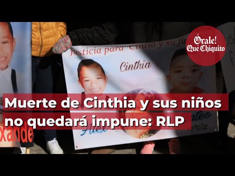 Muerte de Cinthia y sus niños no quedará impune: RLP