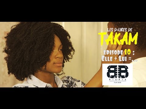 Les Delires De Takam (Epîsode 10) - Elle + Lui =..........