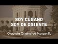 Orquesta Original de Manzanillo _Soy Cubano Soy de Oriente _ Video Oficial