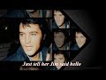 Elvis Presley  - Just Tell Her Jim Said Hello ( cmg ) with lyrics