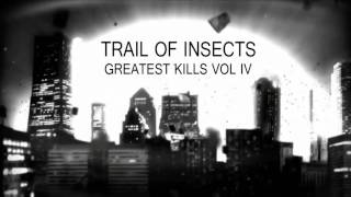 Trail Of Insects - Greatest Kills Vol 4