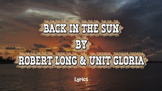 Download lagu BACK IN THE SUN By Robert Long & Unit Gloria - Lyrics, Song 80's mp3
