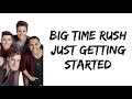 Big Time Rush - Just Getting Started (lyrics)