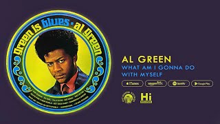 Al Green - What Am I Gonna Do With Myself (Official Audio)