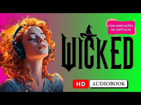 AUDIOBOOK - Wicked - A História Não Contada Das Bruxas De OZ - PARTE 2