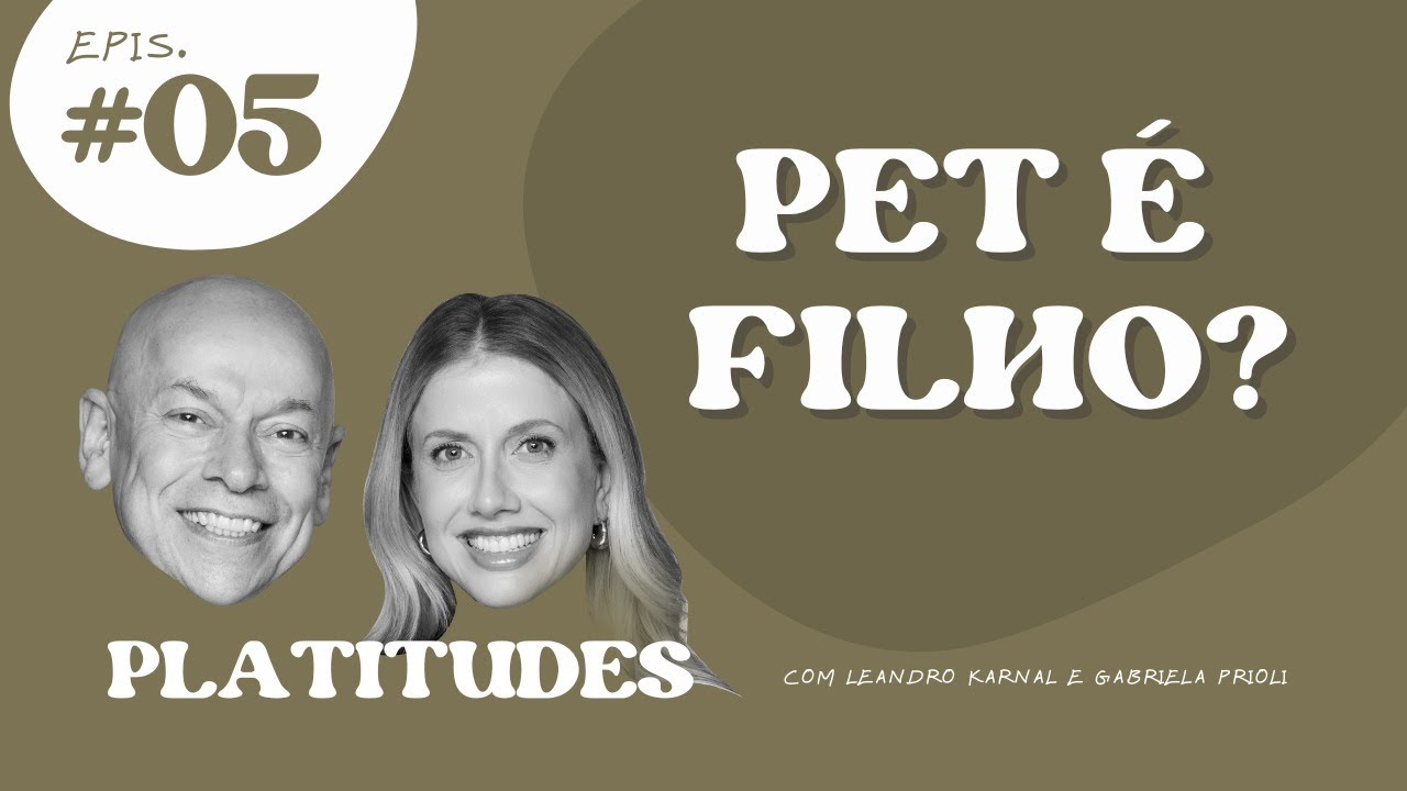 Pets | Leandro Karnal e Gabriela Prioli | Platitudes #5