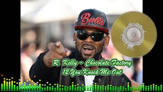 R. Kelly - Chocolate Factory - 12 You Knock Me Out