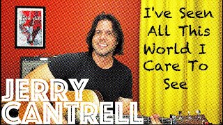 Guitar Lesson: How To Play Jerry Cantrell&#39;s Rendition of I&#39;ve Seen All This World I Care To See