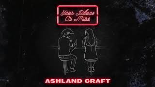 Ashland Craft - &quot;Your Place Or Mine&quot; (Official Audio Video)