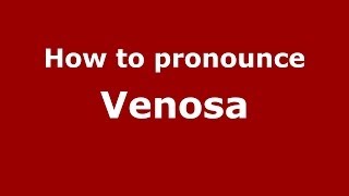 How to pronounce Venosa