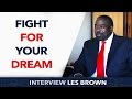 Fight for your dream - Les Brown