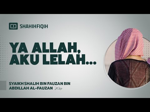 Ya Allah, Aku Lelah - Syaikh Shalih bin Fauzan bin Abdillah Al-Fauzan #fatwaulama #nasehatulama
