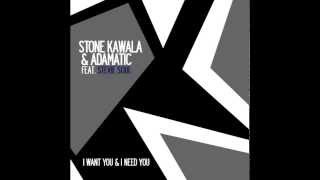 Stone Kawala & Adamatic - I Want You and I Need You ft. Stevie Soul